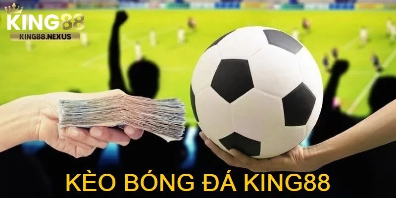 Giới thiệu đôi nét về kèo bóng đá king88