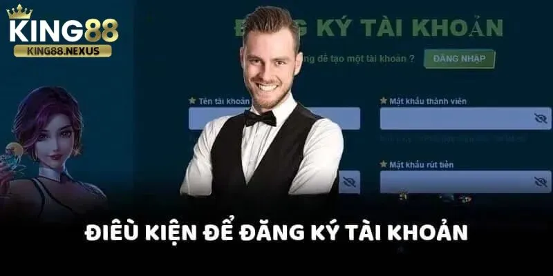Đăng ký king88 Cần đáp ứng đủ các điều kiện khi đăng ký tài khoản tại king88